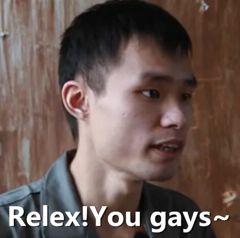 Relex！You gays～（Relex！You gays～）