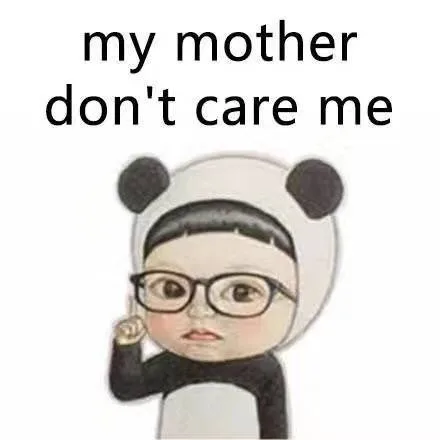 my mother don ' t care me（my mother don ' t care me）