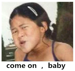 come on，baby