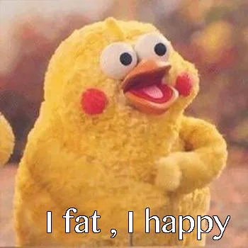 I fat, I happy