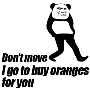 Don't move, I go to buy oranges for you（你站着别动，我去给你给几个橘子）