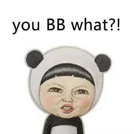 you bb what ? !