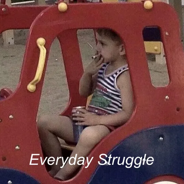 Everyday Struggle（每天都是挣扎度过）（Everyday Struggle（每天都是挣扎度过））