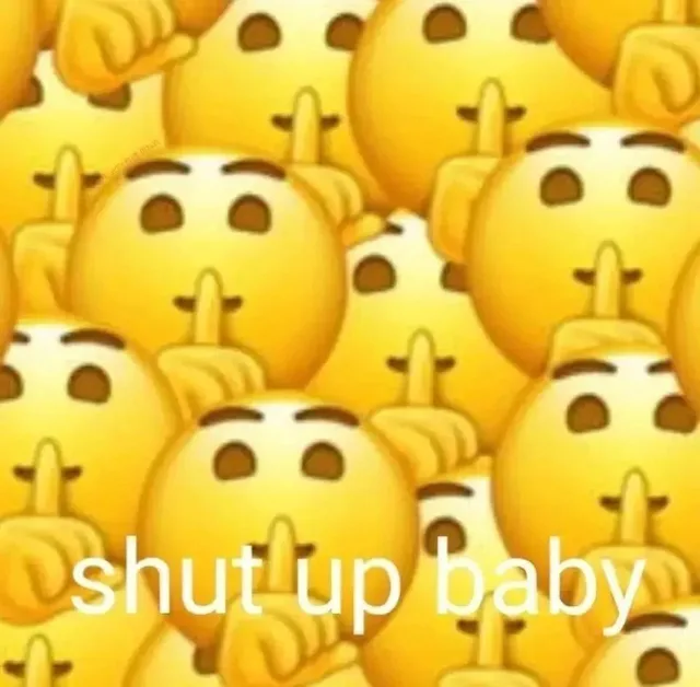 shut up baby（shut up baby）