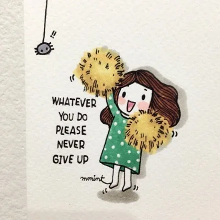 whatever you do please never give up.（whatever you do please never give up.）