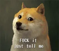 Fuck it, just tell me